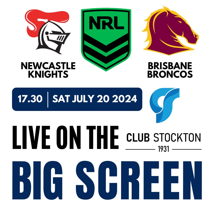 Newcastle Knights v Brisbane Broncos NRL Round 20, Saturday. July 20 17.30 Live on the BIG Screen at Club Stockton.