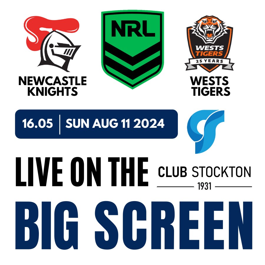 Newcastle Knights v Wests Tigers NRL Round 23, Sunday. August 11, 16.05 Live on the BIG Screen at Club Stockton.